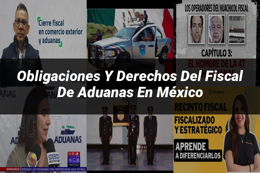 "Obligaciones y Derechos del Fiscal de Aduanas en México"
