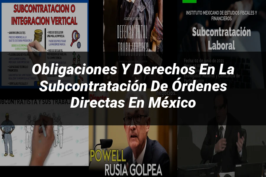 "Obligaciones y Derechos en la Subcontratación de Órdenes Directas en México