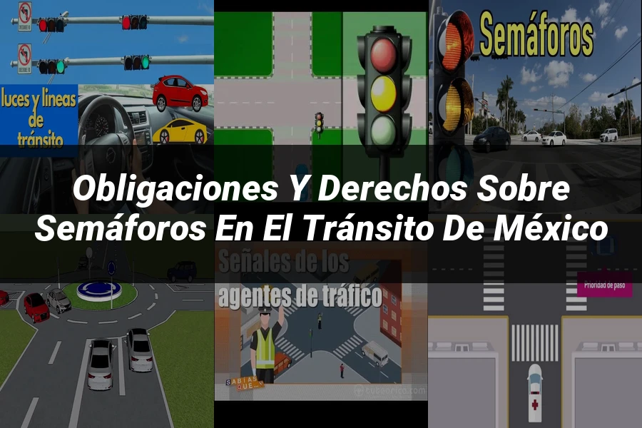 "Obligaciones y derechos sobre semáforos en el tránsito de México"