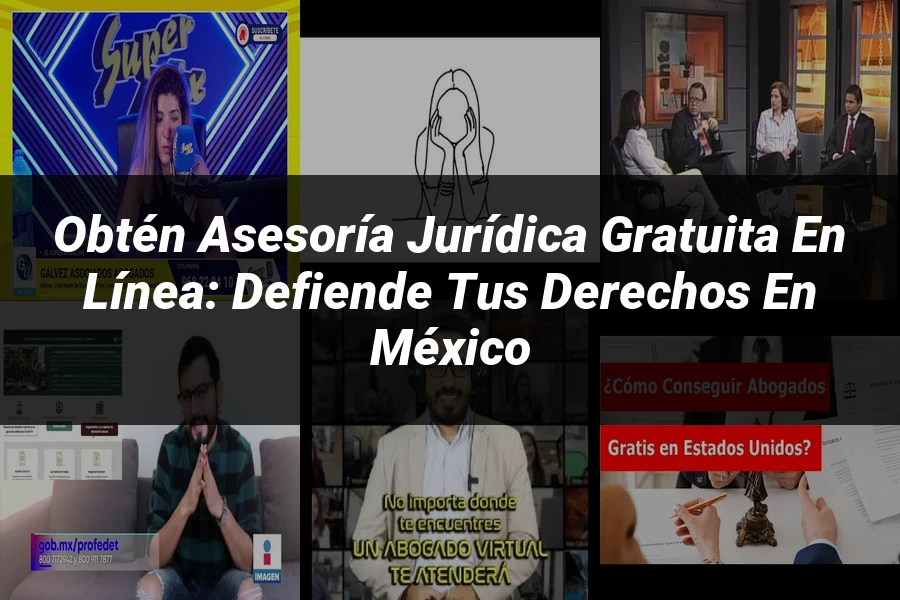 "Obtén Asesoría Jurídica Gratuita en Línea: Defiende Tus Derechos en México"