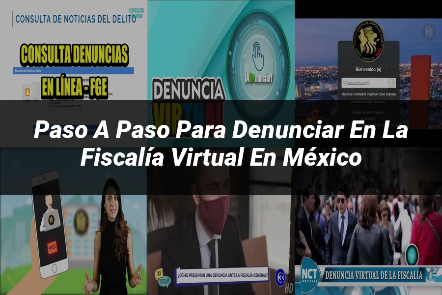 "Paso a Paso para Denunciar en la Fiscalía Virtual en México"