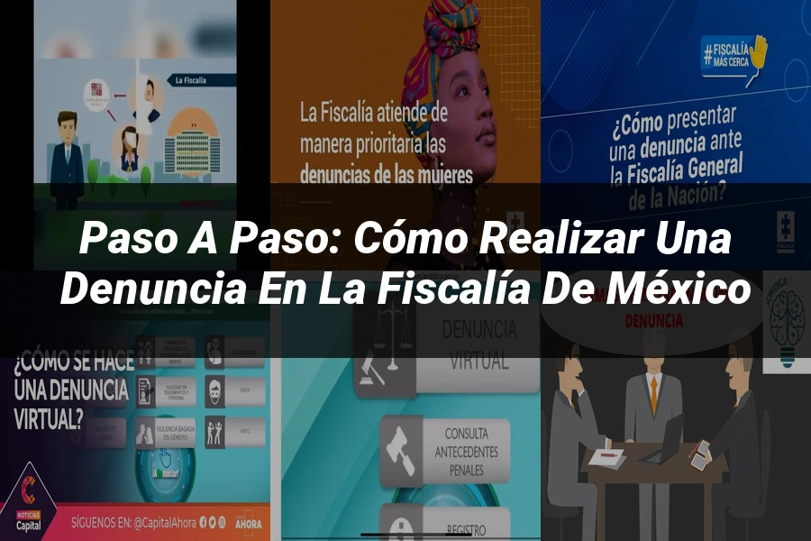 "Paso a Paso: Cómo Realizar una Denuncia en la Fiscalía de México"