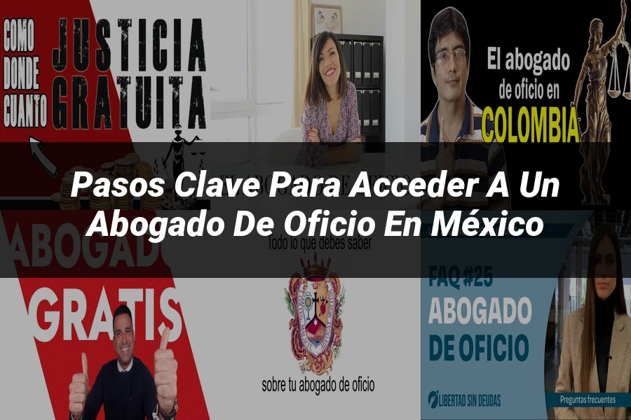 "Pasos Clave para Acceder a un Abogado de Oficio en México"