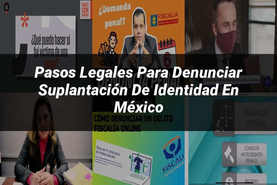 "Pasos Legales para Denunciar Suplantación de Identidad en México"