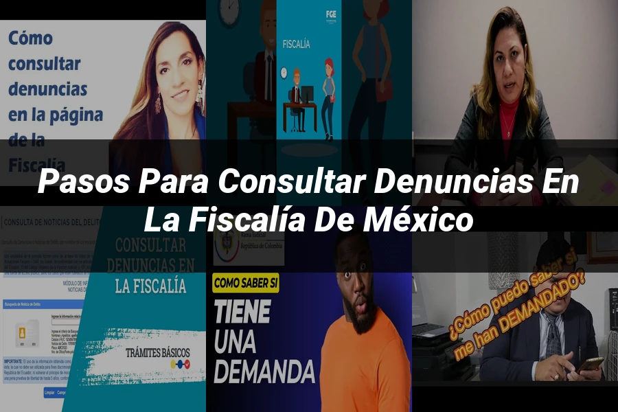 "Pasos para Consultar Denuncias en la Fiscalía de México"