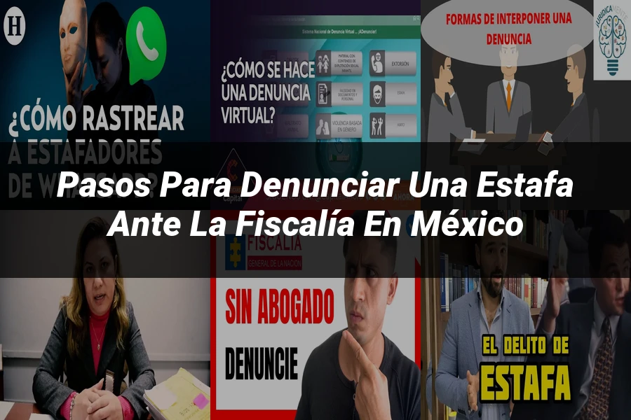 "Pasos para Denunciar una Estafa ante la Fiscalía en México"