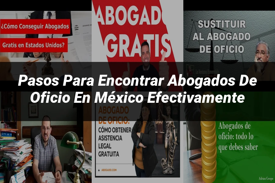 "Pasos para Encontrar Abogados de Oficio en México Efectivamente"