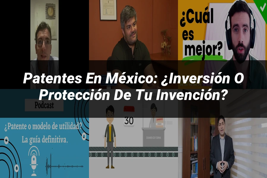 "Patentes en México: ¿Inversión o Protección de tu Invención?"