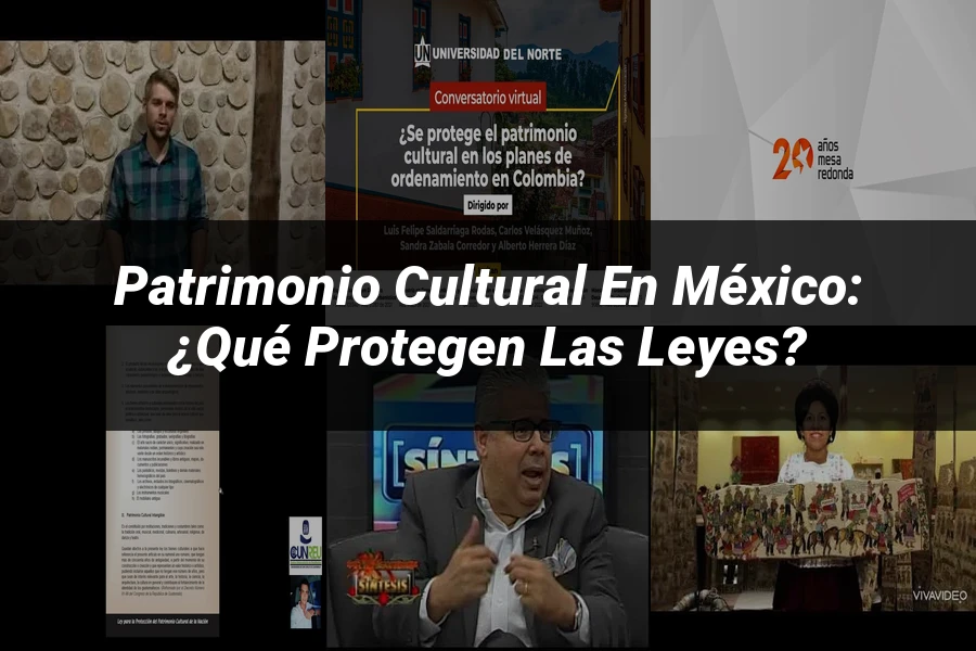 "Patrimonio Cultural en México: ¿Qué Protegen las Leyes?"