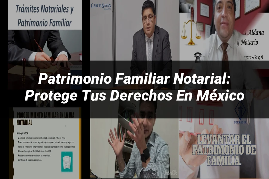 "Patrimonio Familiar Notarial: Protege tus Derechos en México"