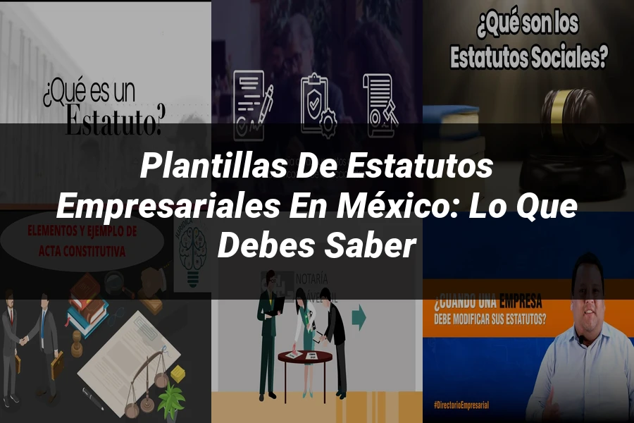 "Plantillas de Estatutos Empresariales en México: Lo que Debes Saber"