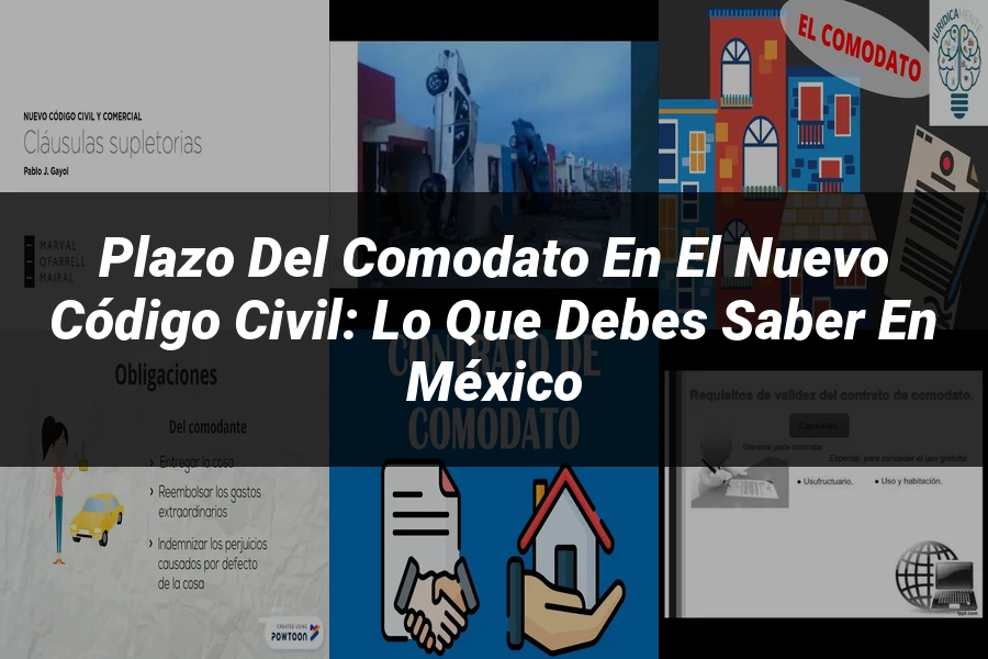 "Plazo del Comodato en el Nuevo Código Civil: Lo que Debes Saber en México