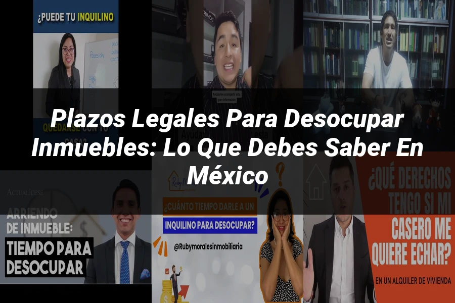 "Plazos Legales para Desocupar Inmuebles: Lo Que Debes Saber en México