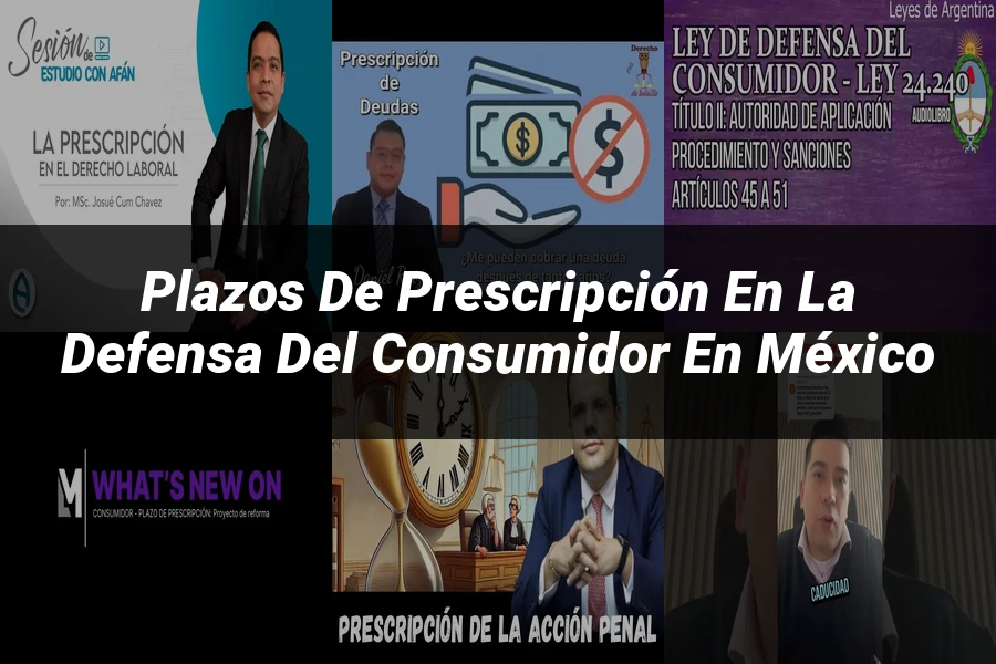 "Plazos de Prescripción en la Defensa del Consumidor en México"