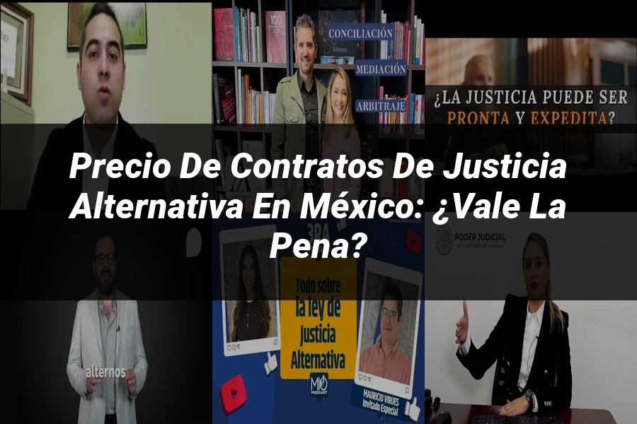 "Precio de contratos de justicia alternativa en México: ¿Vale la pena?"