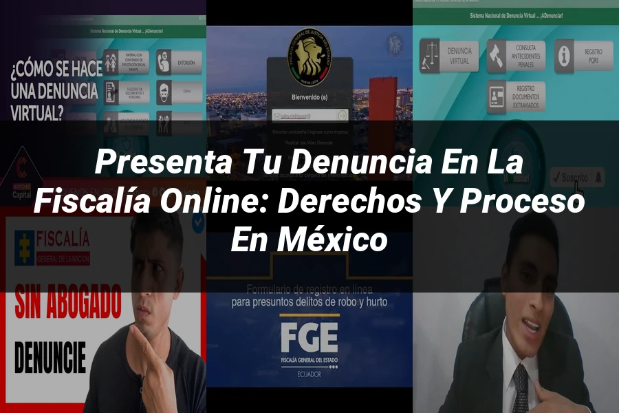 "Presenta tu Denuncia en la Fiscalía Online: Derechos y Proceso en México"