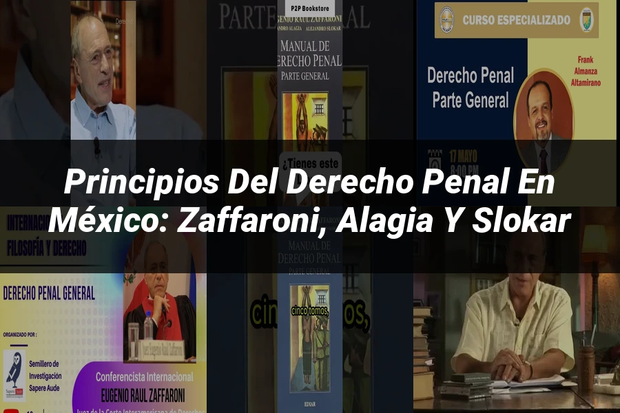 "Principios del Derecho Penal en México: Zaffaroni, Alagia y Slokar