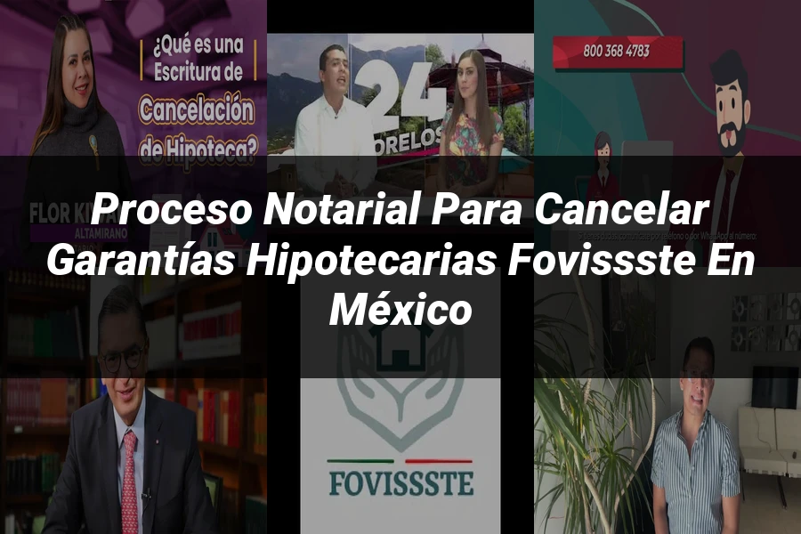 "Proceso Notarial para Cancelar Garantías Hipotecarias FOVISSSTE en México"