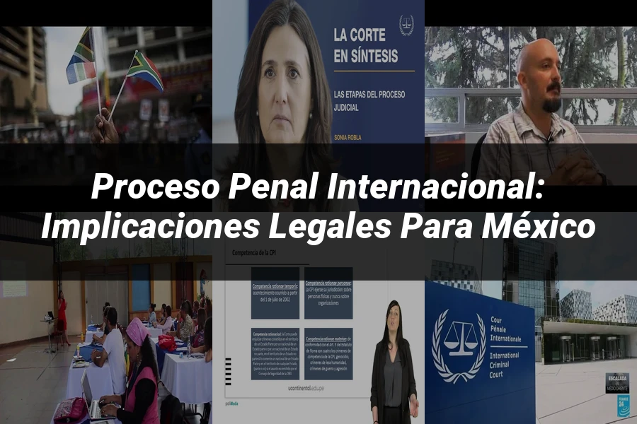 "Proceso Penal Internacional: Implicaciones Legales para México"