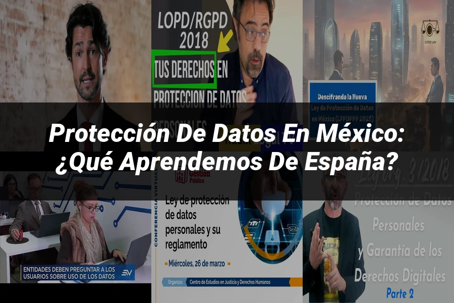 "Protección de datos en México: ¿Qué aprendemos de España?"