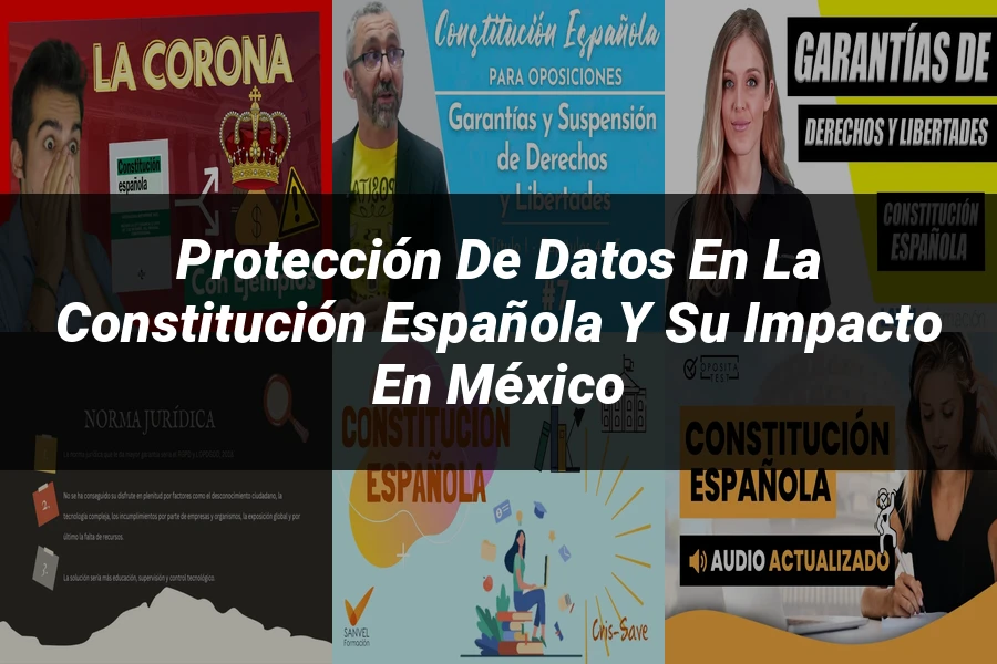 "Protección de datos en la constitución española y su impacto en México"
