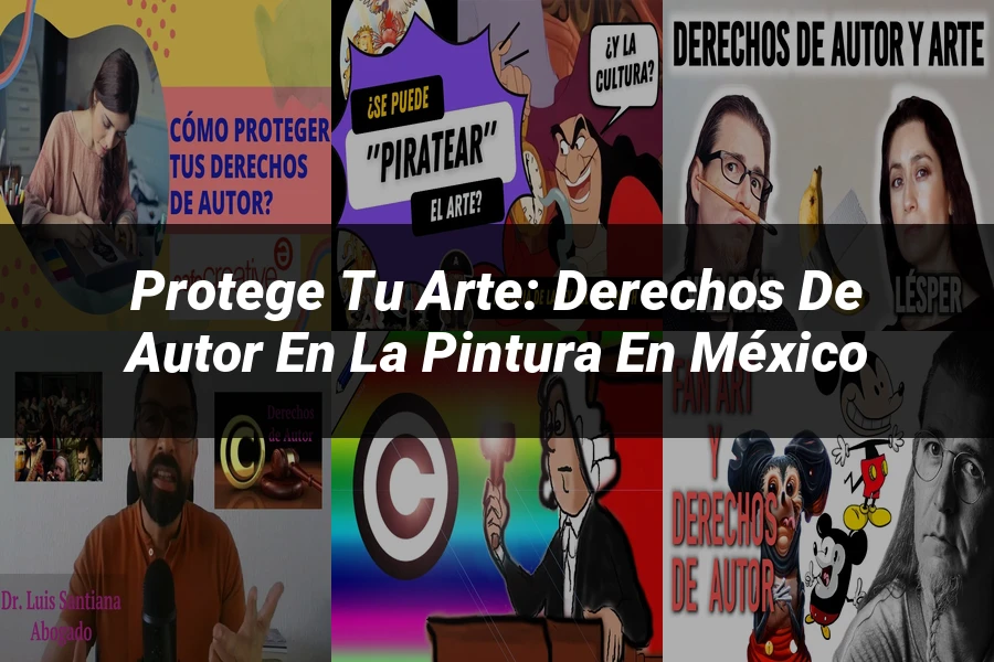 "Protege Tu Arte: Derechos de Autor en la Pintura en México"