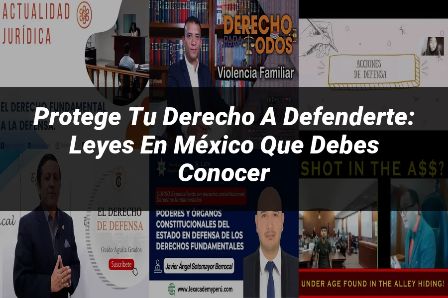 "Protege tu Derecho a Defenderte: Leyes en México que Debes Conocer"
