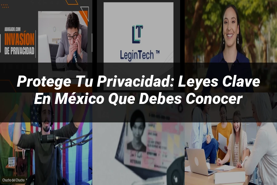 "Protege tu Privacidad: Leyes Clave en México que Debes Conocer"