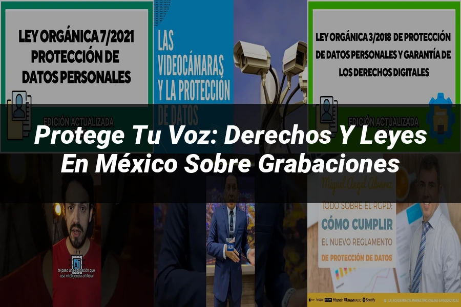 "Protege tu Voz: Derechos y Leyes en México sobre Grabaciones"