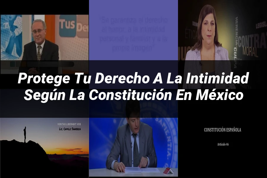 "Protege tu derecho a la intimidad según la constitución en México"