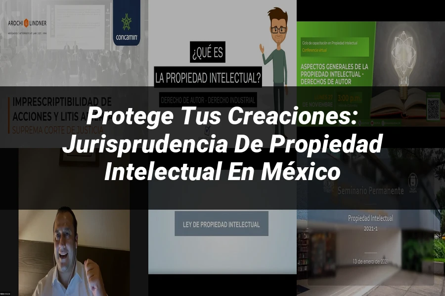 "Protege tus Creaciones: Jurisprudencia de Propiedad Intelectual en México"