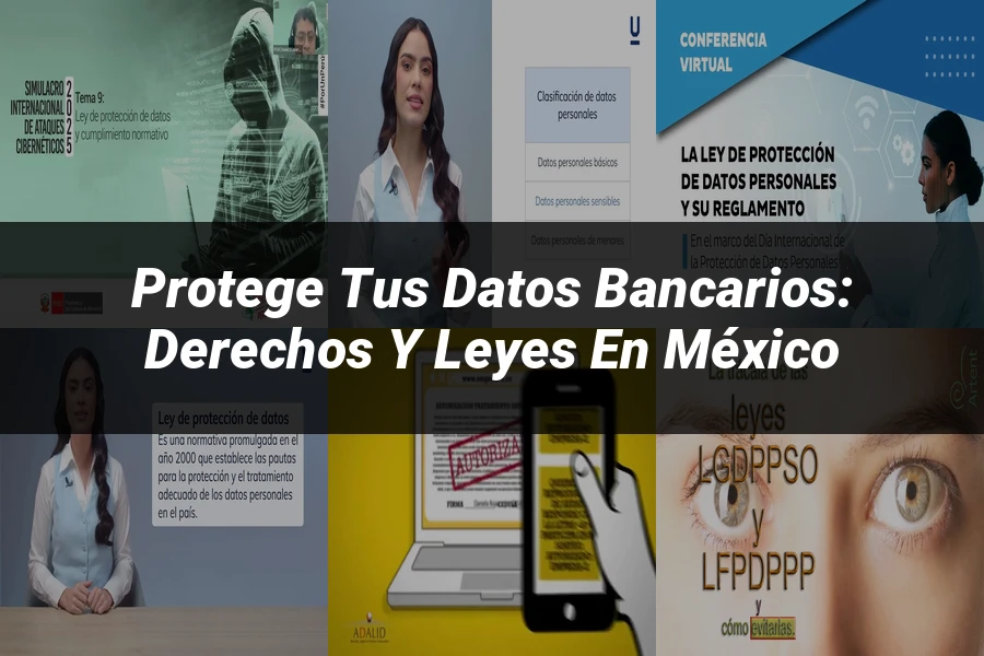 "Protege tus Datos Bancarios: Derechos y Leyes en México"