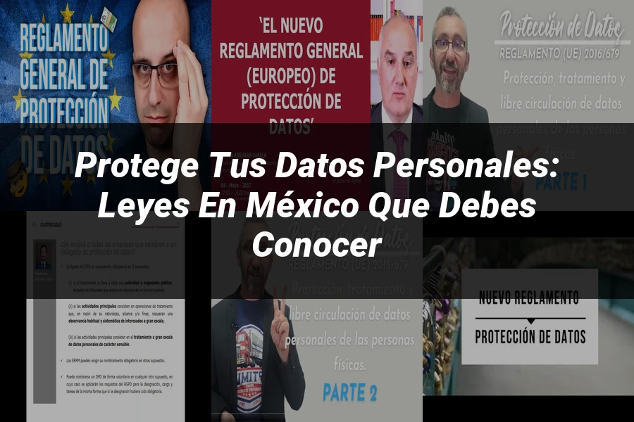 "Protege tus Datos Personales: Leyes en México que Debes Conocer"