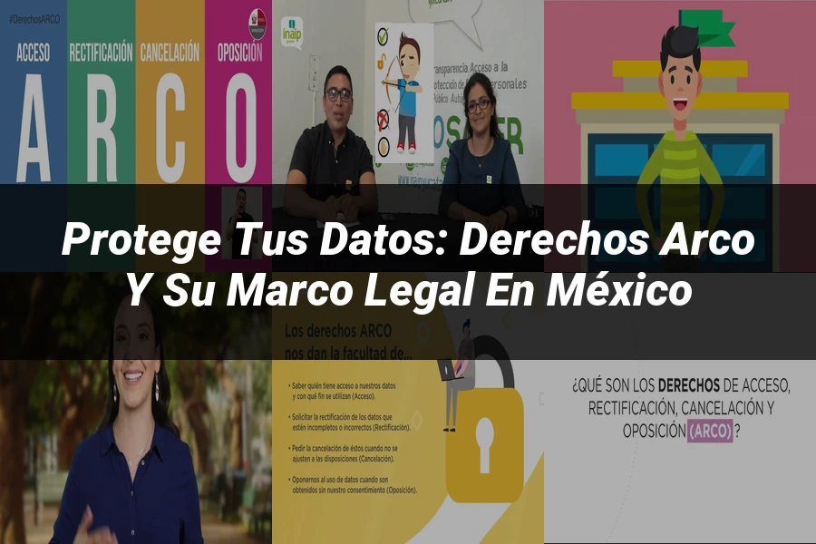 "Protege tus Datos: Derechos ARCO y su Marco Legal en México"