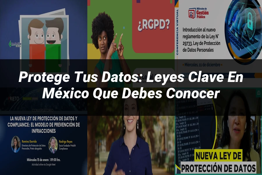 "Protege tus Datos: Leyes Clave en México que Debes Conocer"