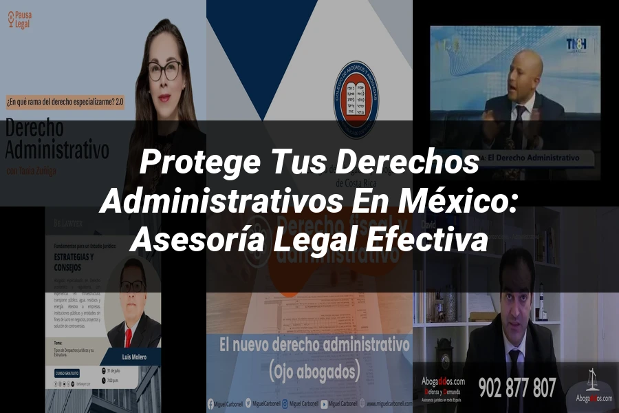 "Protege tus Derechos Administrativos en México: Asesoría Legal Efectiva"
