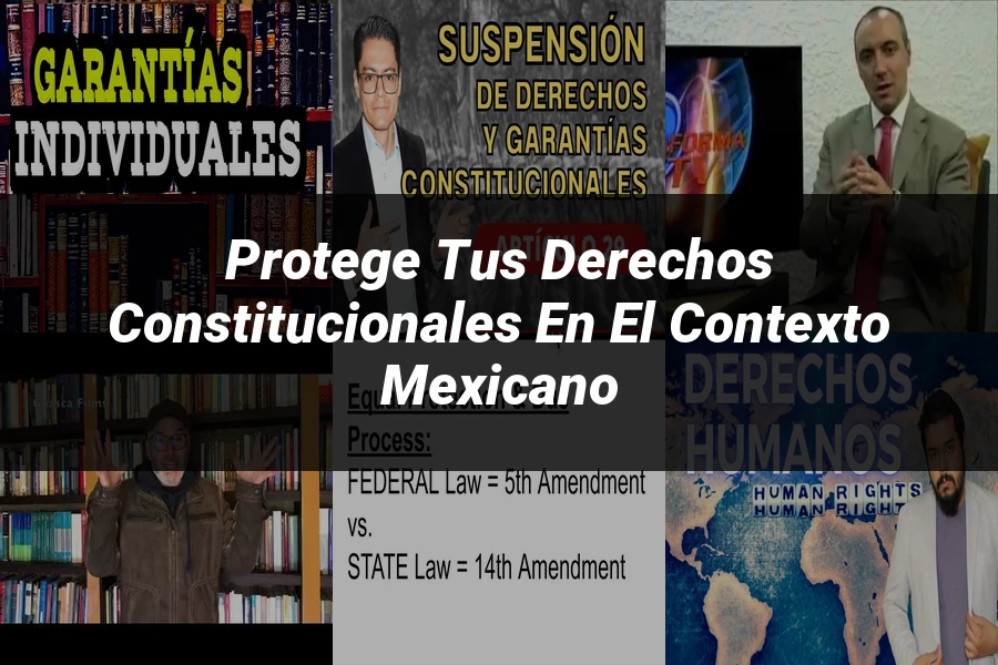 "Protege tus Derechos Constitucionales en el Contexto Mexicano"
