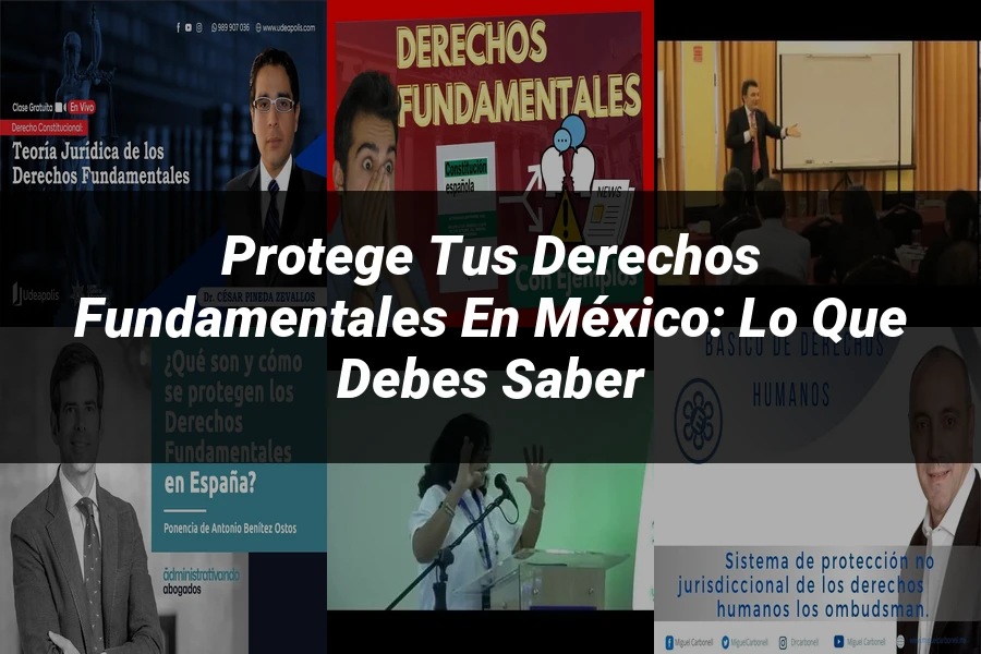 "Protege tus Derechos Fundamentales en México: Lo que Debes Saber"
