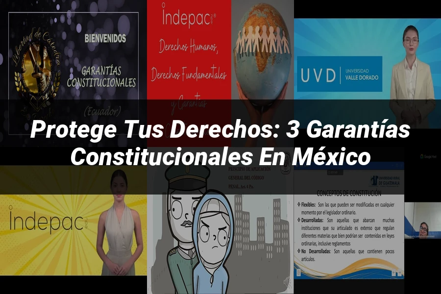 "Protege tus Derechos: 3 Garantías Constitucionales en México"