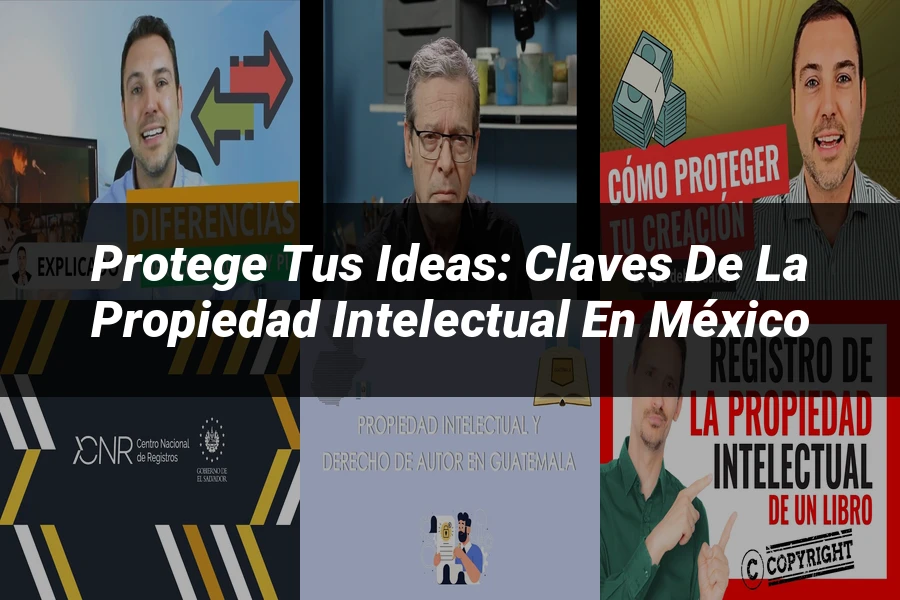 "Protege tus Ideas: Claves de la Propiedad Intelectual en México"
