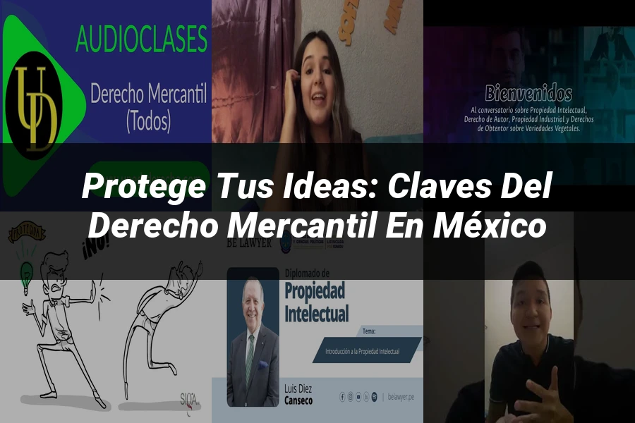 "Protege tus Ideas: Claves del Derecho Mercantil en México"