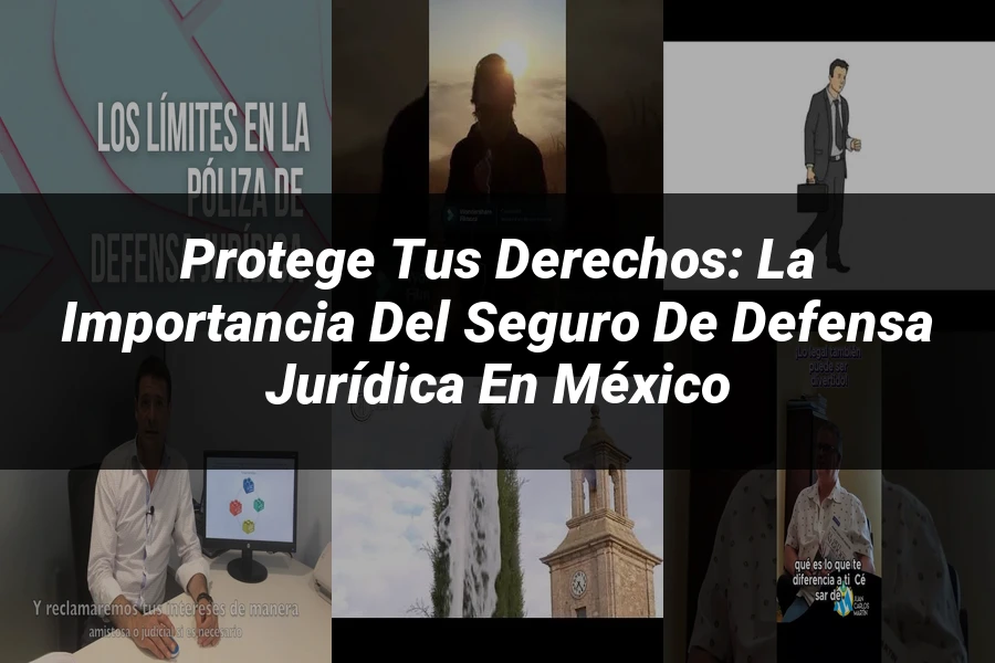 "Protege tus derechos: la importancia del seguro de defensa jurídica en México"