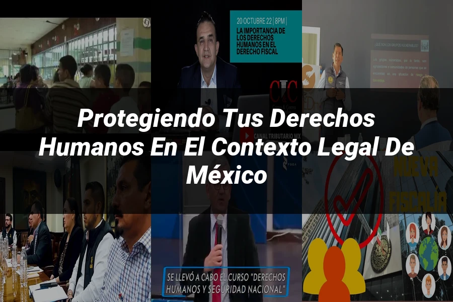 "Protegiendo tus derechos humanos en el contexto legal de México"