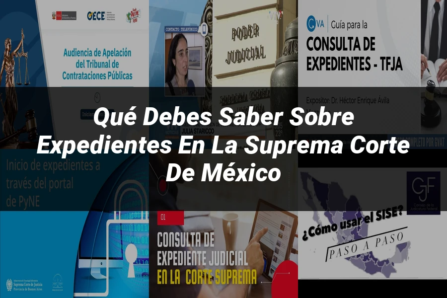 "Qué Debes Saber Sobre Expedientes en la Suprema Corte de México"
