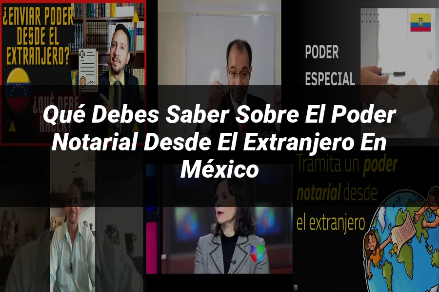 "Qué Debes Saber sobre el Poder Notarial desde el Extranjero en México"