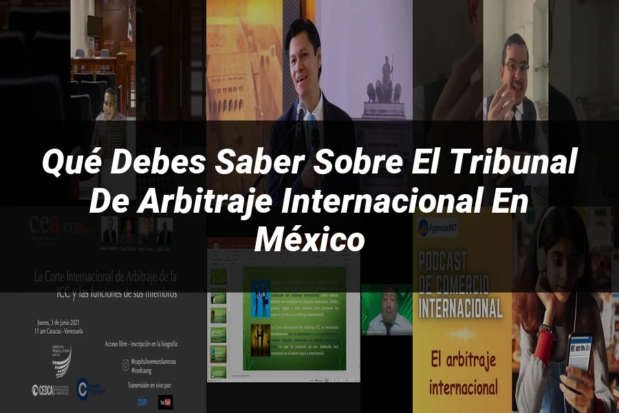 "Qué Debes Saber sobre el Tribunal de Arbitraje Internacional en México"