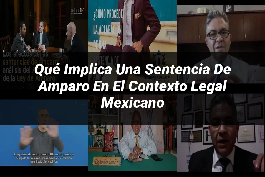 "Qué Implica una Sentencia de Amparo en el Contexto Legal Mexicano"