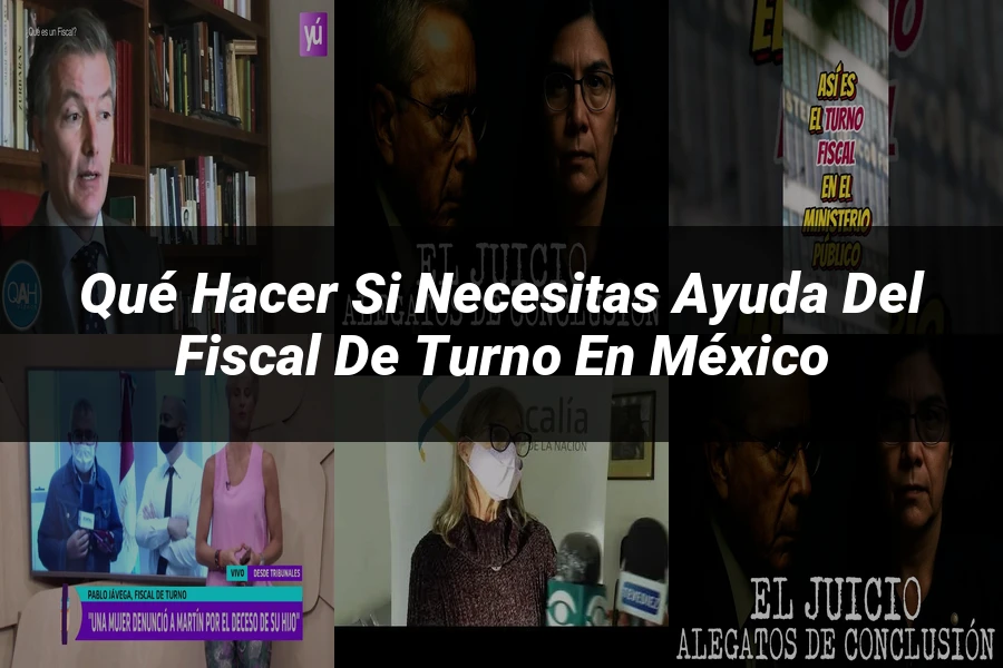 "Qué hacer si necesitas ayuda del fiscal de turno en México"