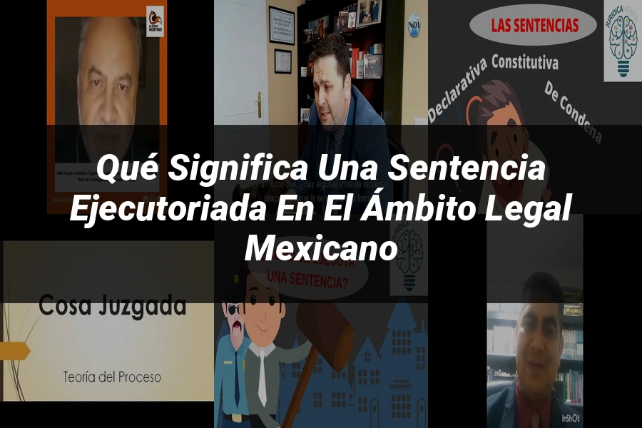 "Qué significa una sentencia ejecutoriada en el ámbito legal mexicano"