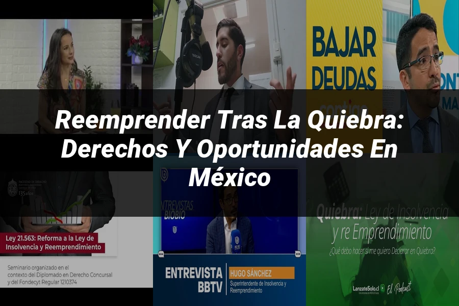 "Reemprender tras la Quiebra: Derechos y Oportunidades en México"